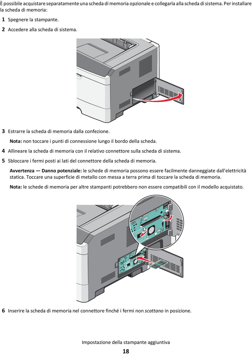 4 Allineare la scheda di memoria con il relativo connettore sulla scheda di sistema. 5 Sbloccare i fermi posti ai lati del connettore della scheda di memoria.