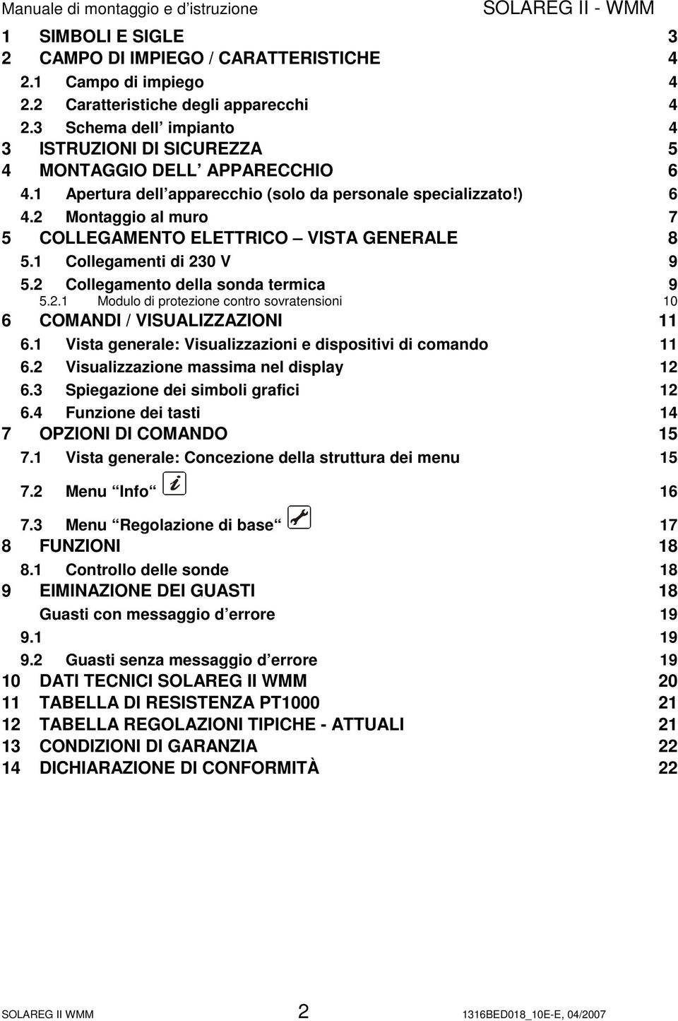 2 Montaggio al muro 7 5 COLLEGAMENTO ELETTRICO VISTA GENERALE 8 5.1 Collegamenti di 230 V 9 5.2 Collegamento della sonda termica 5.2.1 Modulo di protezione contro sovratensioni 9 10 6 COMANDI / VISUALIZZAZIONI 11 6.