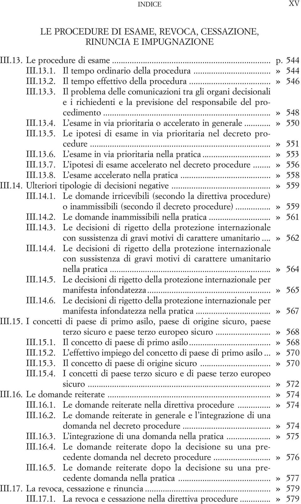 ..» 550 III.13.5. Le ipotesi di esame in via prioritaria nel decreto procedure...» 551 III.13.6. L esame in via prioritaria nella pratica...» 553 III.13.7.