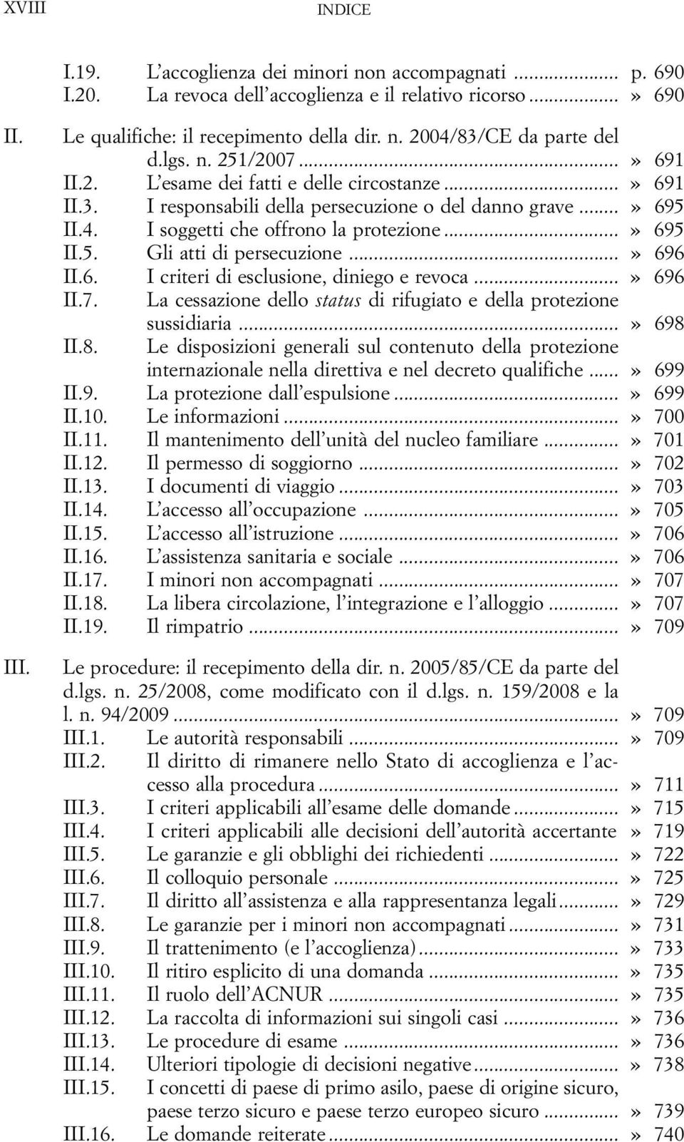 ..» 696 II.6. I criteri di esclusione, diniego e revoca...» 696 II.7. La cessazione dello status di rifugiato e della protezione II.8. sussidiaria.