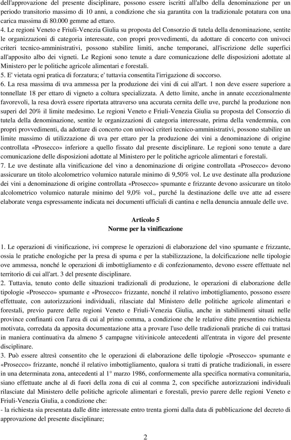 Le regioni Veneto e Friuli-Venezia Giulia su proposta del Consorzio di tutela della denominazione, sentite le organizzazioni di categoria interessate, con propri provvedimenti, da adottare di