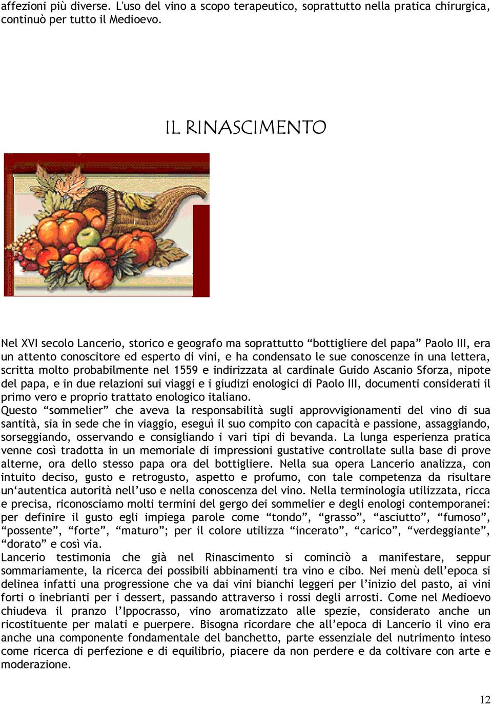 lettera, scritta molto probabilmente nel 1559 e indirizzata al cardinale Guido Ascanio Sforza, nipote del papa, e in due relazioni sui viaggi e i giudizi enologici di Paolo III, documenti considerati