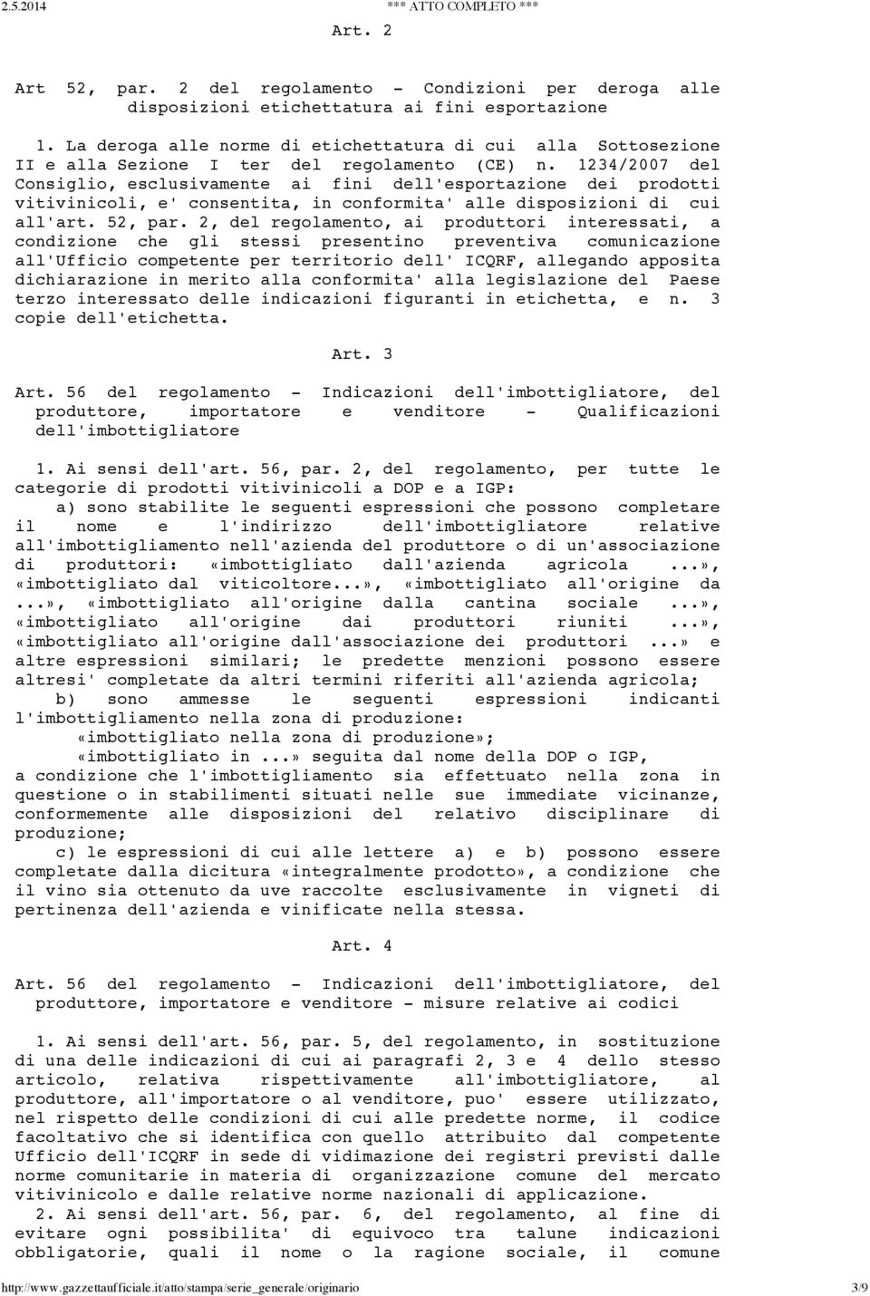 1234/2007 del Consiglio, esclusivamente ai fini dell'esportazione dei prodotti vitivinicoli, e' consentita, in conformita' alle disposizioni di cui all'art. 52, par.