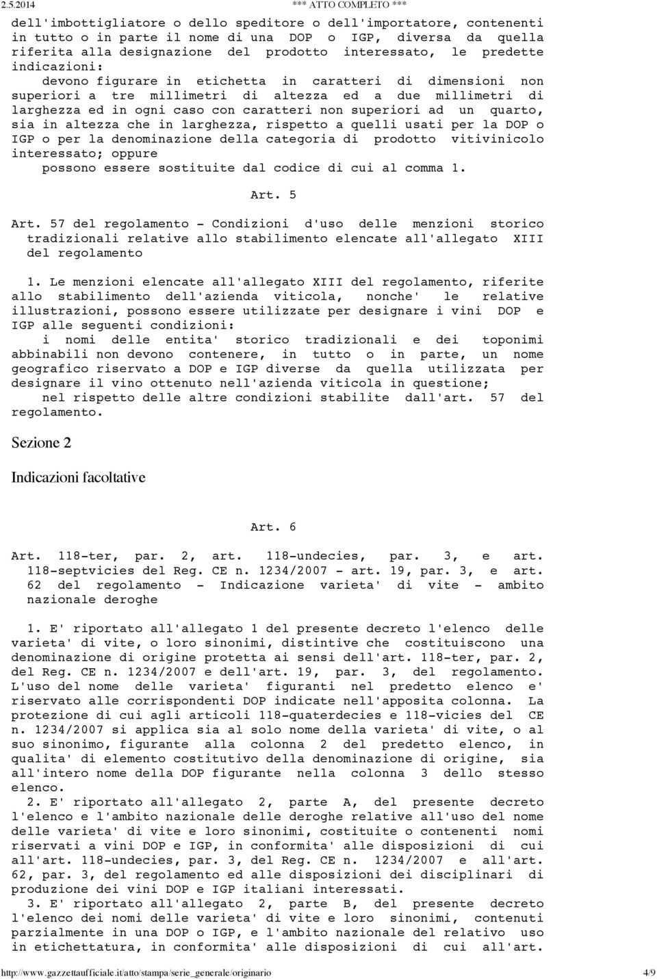 caratteri non superiori ad un quarto, sia in altezza che in larghezza, rispetto a quelli usati per la DOP o IGP o per la denominazione della categoria di prodotto vitivinicolo interessato; oppure