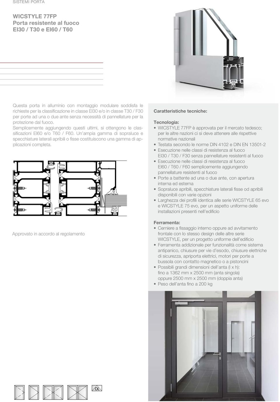 Un ampia gamma di sopraluce e specchiature laterali apribili o fisse costituiscono una gamma di applicazioni completa.