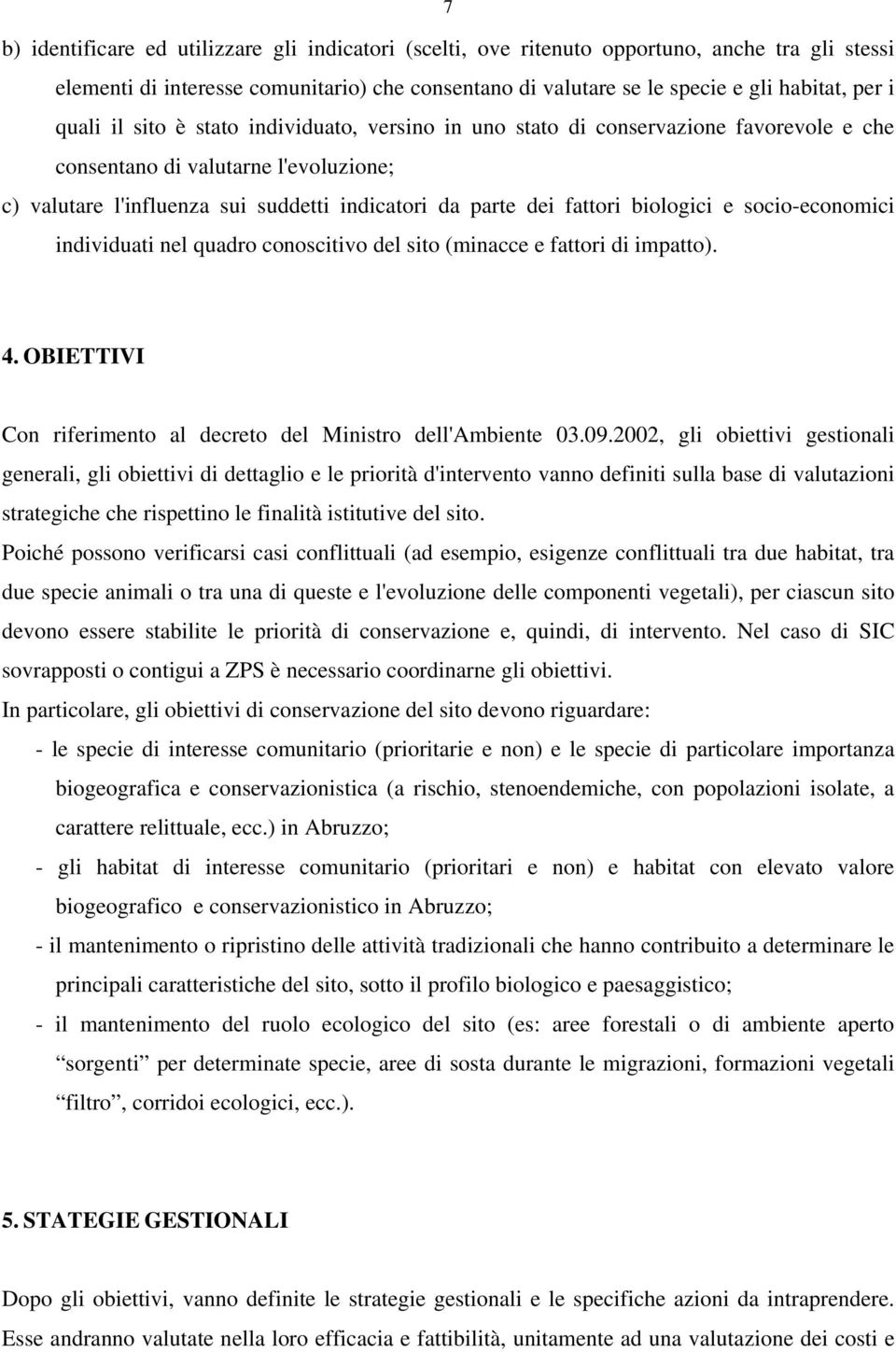 biologici e socio-economici individuati nel quadro conoscitivo del sito (minacce e fattori di impatto). 4. OBIETTIVI Con riferimento al decreto del Ministro dell'ambiente 03.09.