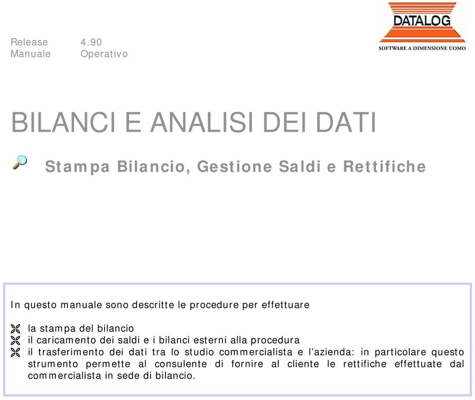 sono descritte le procedure per effettuare la stampa del bilancio il caricamento dei saldi e i bilanci esterni