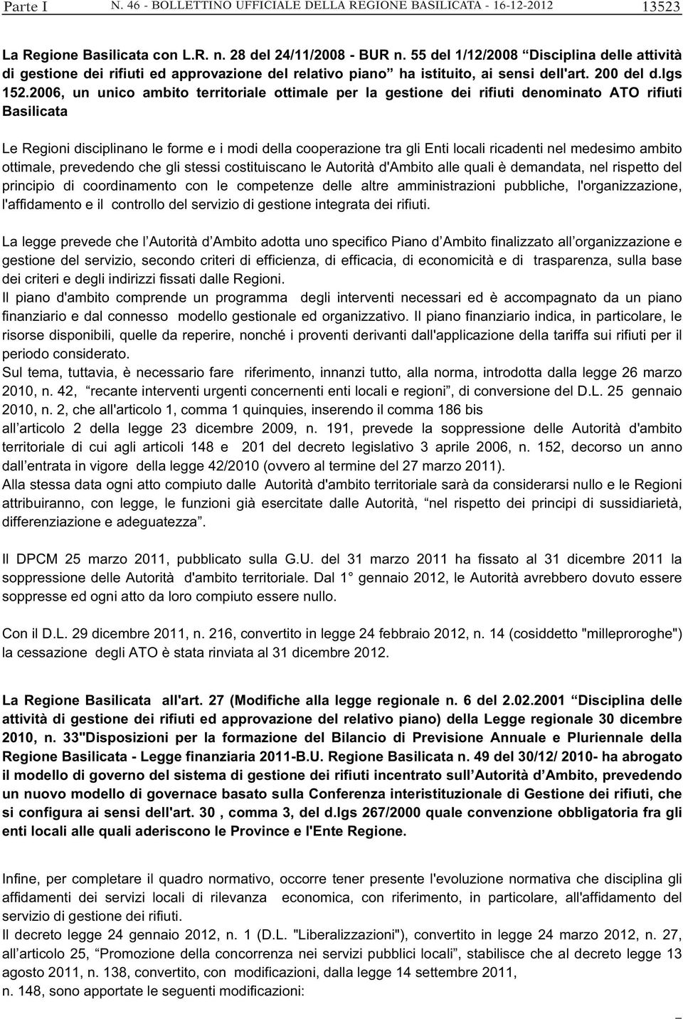 2006, un unico ambito territoriale ottimale per la gestione dei rifiuti denominato ATO rifiuti Basilicata Le Regioni disciplinano le forme e i modi della cooperazione tra gli Enti locali ricadenti