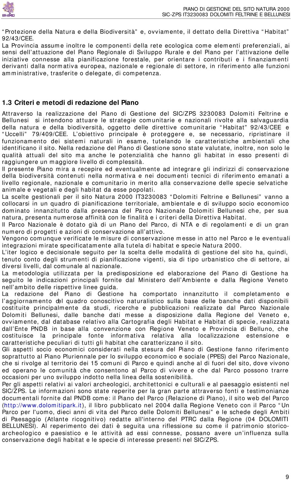 iniziative connesse alla pianificazione forestale, per orientare i contributi e i finanziamenti derivanti dalla normativa europea, nazionale e regionale di settore, in riferimento alle funzioni