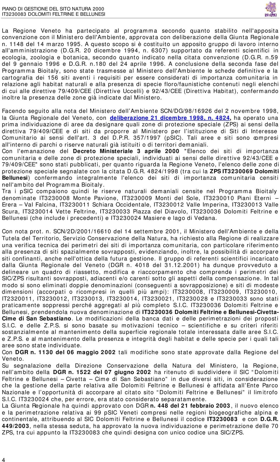 6307) supportato da referenti scientifici in ecologia, zoologia e botanica, secondo quanto indicato nella citata convenzione (D.G.R. n.59 del 9 gennaio 1996 e D.G.R. n.180 del 24 aprile 1996.