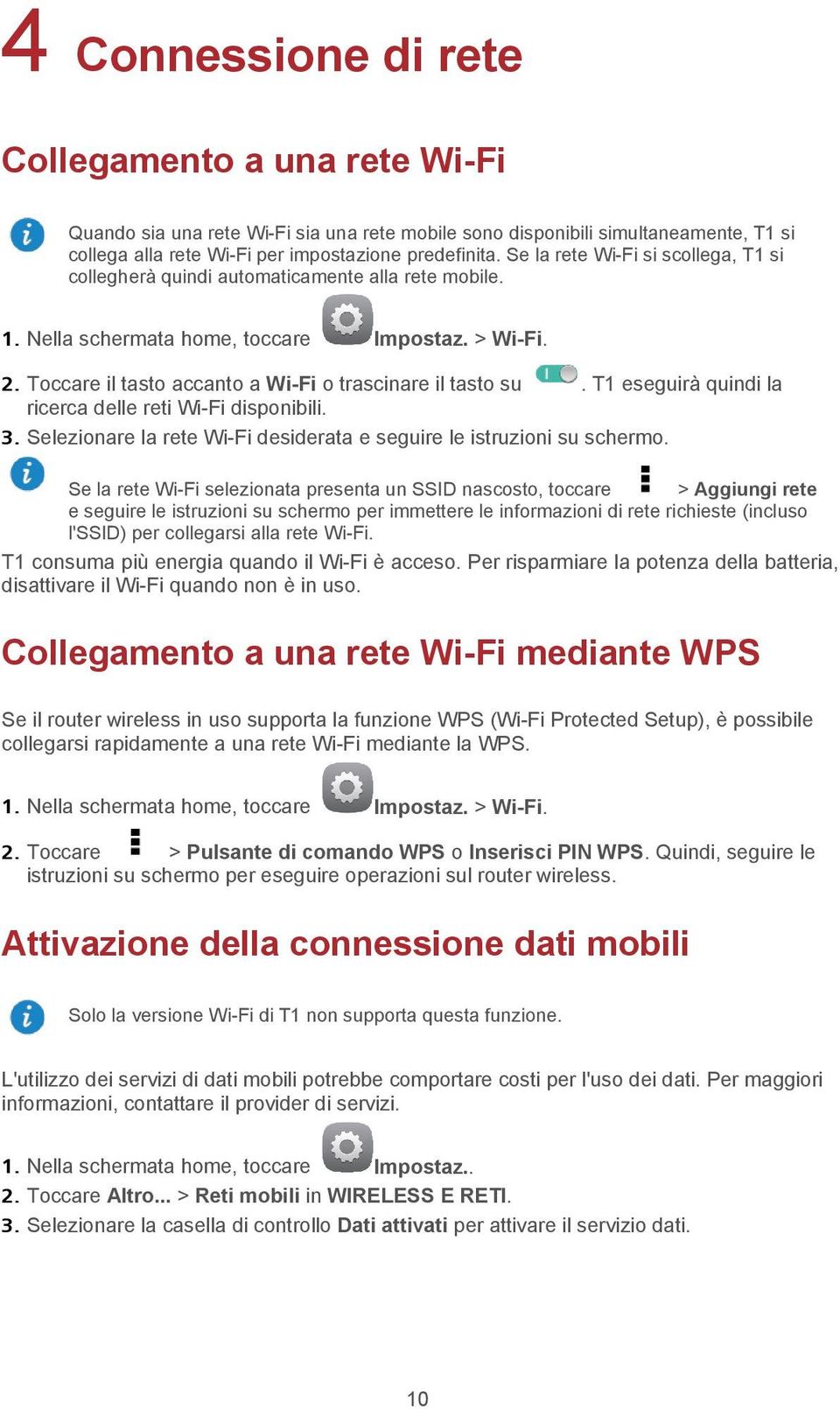 Toccare il tasto accanto a Wi-Fi o trascinare il tasto su. T1 eseguirà quindi la ricerca delle reti Wi-Fi disponibili. 3. Selezionare la rete Wi-Fi desiderata e seguire le istruzioni su schermo.