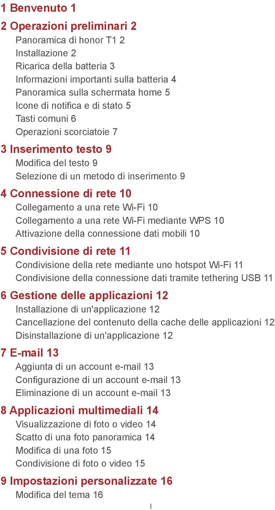 10 Collegamento a una rete Wi-Fi mediante WPS 10 Attivazione della connessione dati mobili 10 5 Condivisione di rete 11 Condivisione della rete mediante uno hotspot Wi-Fi 11 Condivisione della