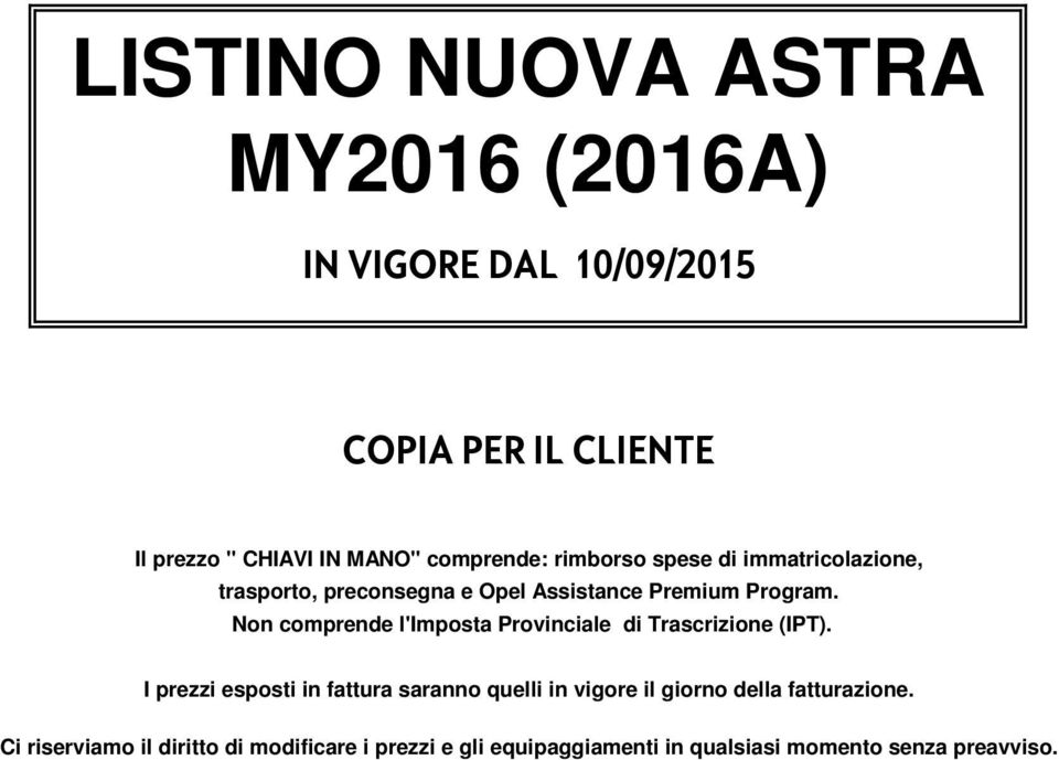 Non comprende l'imposta Provinciale di Trascrizione (IPT).