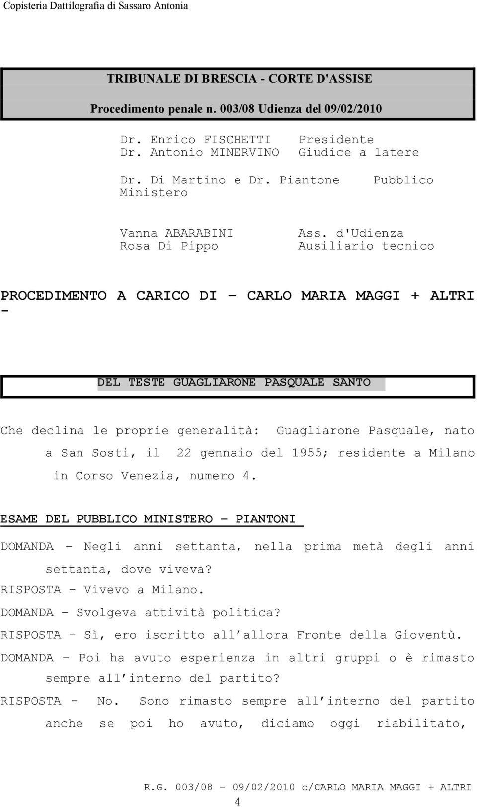 d'udienza Ausiliario tecnico PROCEDIMENTO A CARICO DI CARLO MARIA MAGGI + ALTRI - DEL TESTE GUAGLIARONE PASQUALE SANTO Che declina le proprie generalità: Guagliarone Pasquale, nato a San Sosti, il 22