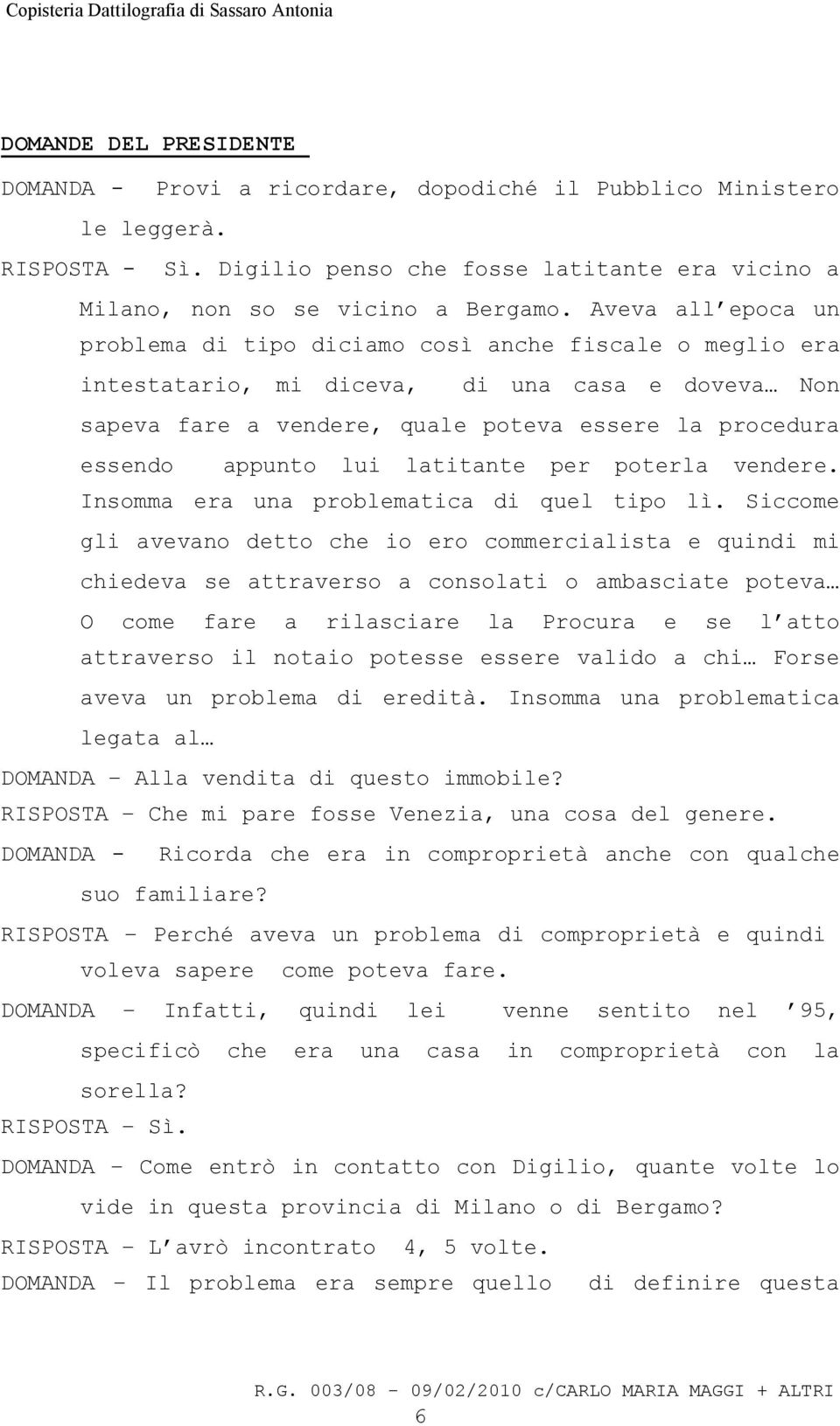 lui latitante per poterla vendere. Insomma era una problematica di quel tipo lì.