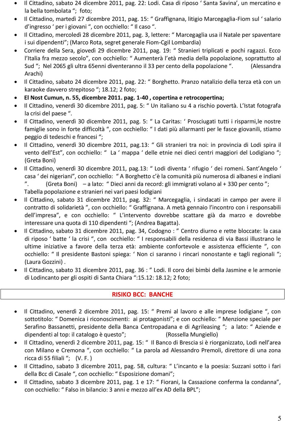 3, lettere: Marcegaglia usa il Natale per spaventare i sui dipendenti ; (Marco Rota, segret generale Fiom-Cgil Lombardia) Corriere della Sera, giovedì 29 dicembre 2011, pag.