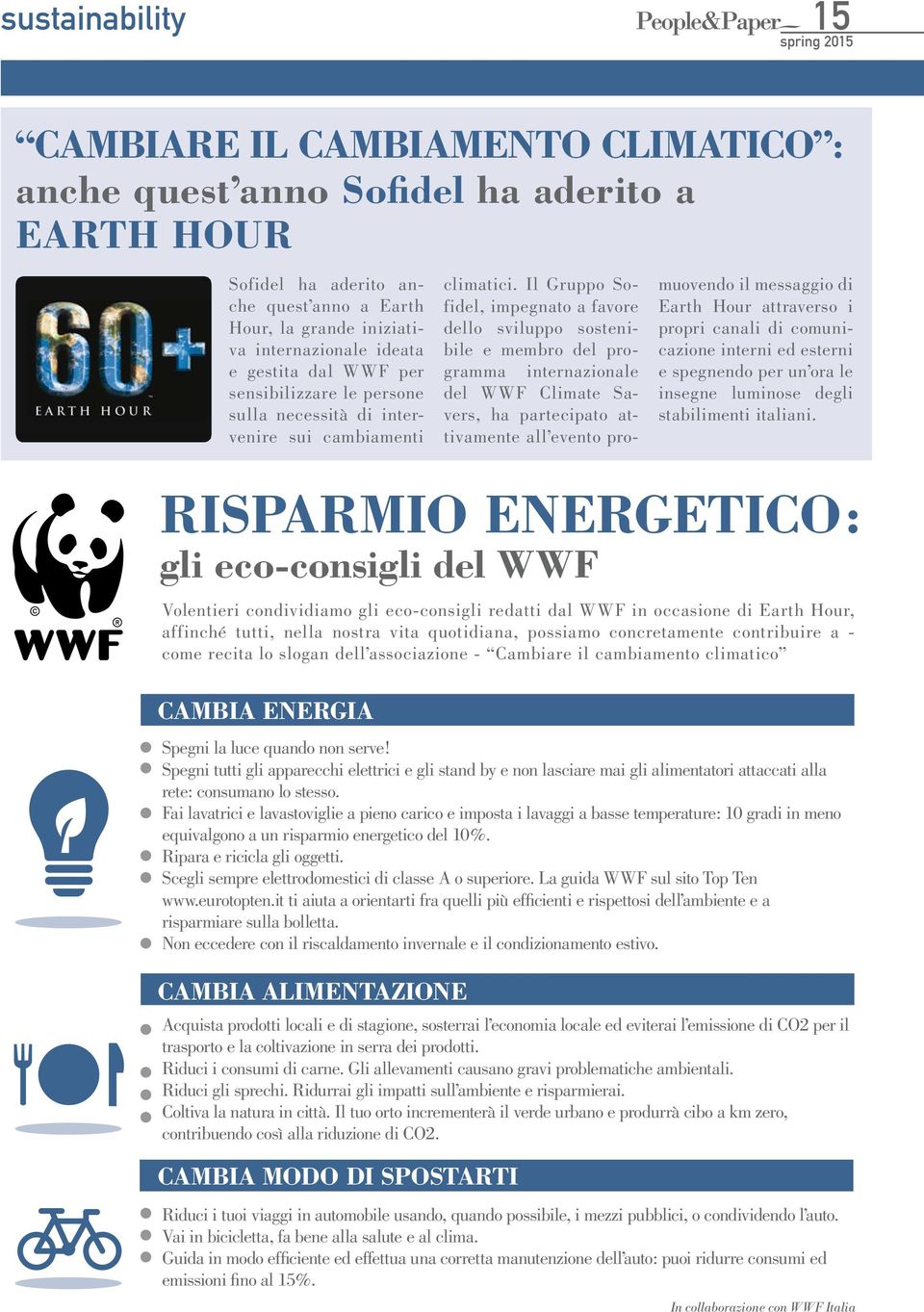 Il Gruppo Sofidel, impegnato a favore dello sviluppo sostenibile e membro del programma internazionale del WWF Climate Savers, ha partecipato attivamente all evento promuovendo il messaggio di Earth