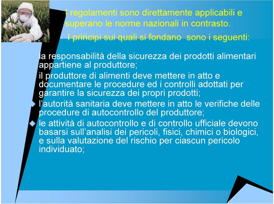 mettere in atto e documentare le procedure ed i controlli adottati per garantire la sicurezza dei propri prodotti; l autorità sanitaria deve mettere in atto le