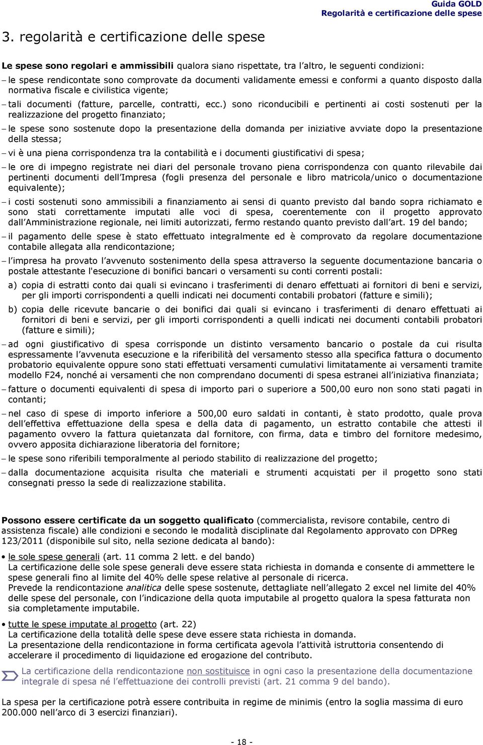 validamente emessi e conformi a quanto disposto dalla normativa fiscale e civilistica vigente; tali documenti (fatture, parcelle, contratti, ecc.