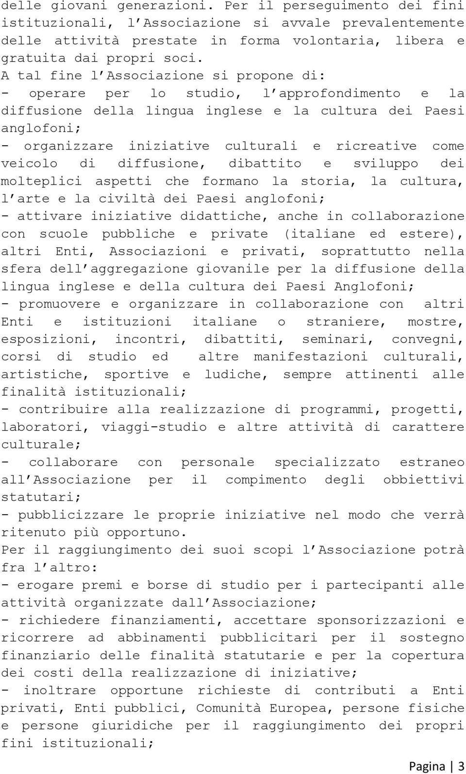 ricreative come veicolo di diffusione, dibattito e sviluppo dei molteplici aspetti che formano la storia, la cultura, l arte e la civiltà dei Paesi anglofoni; - attivare iniziative didattiche, anche