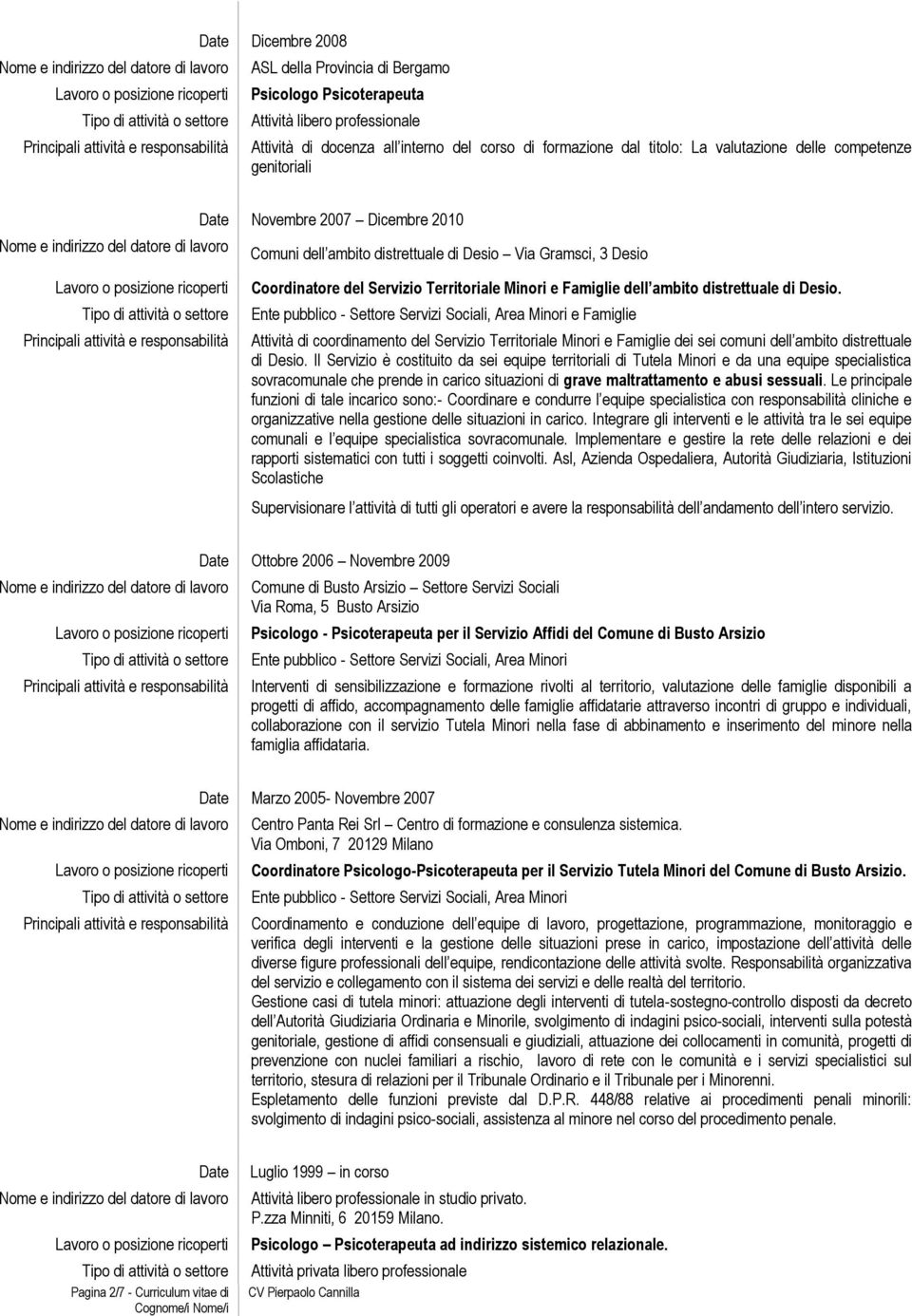 di Desio. Ente pubblico - Settore Servizi Sociali, Area Minori e Famiglie Attività di coordinamento del Servizio Territoriale Minori e Famiglie dei sei comuni dell ambito distrettuale di Desio.