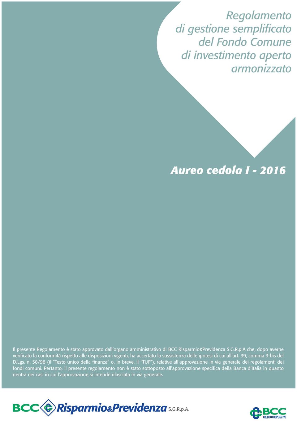 39, comma 3-bis del D.Lgs. n. 58/98 (il Testo unico della finanza o, in breve, il TUF ), relative all approvazione in via generale dei regolamenti dei fondi comuni.