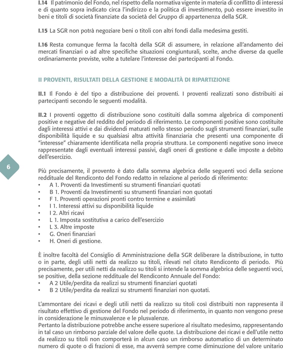 15 La SGR non potrà negoziare beni o titoli con altri fondi dalla medesima gestiti. I.