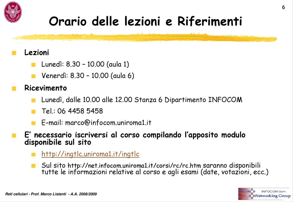 it E necessarioiscriversial corsocompilandol appositomodulo disponibile sul sito http://ingtlc.uniroma1.