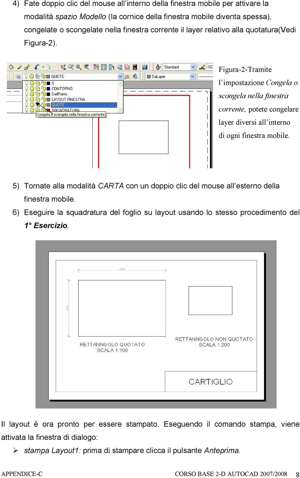 Figura-2-Tramite l impostazione Congela o scongela nella finestra corrente, potete congelare layer diversi all interno di ogni finestra mobile.