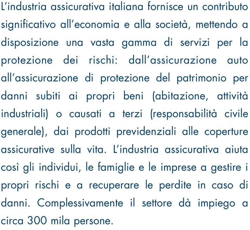 o causati a terzi (responsabilità civile generale), dai prodotti previdenziali alle coperture assicurative sulla vita.