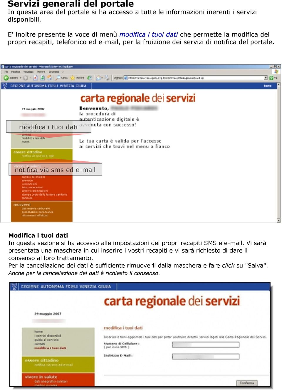 modifica i tuoi dati notifica via sms ed email Modifica i tuoi dati In questa sezione si ha accesso alle impostazioni dei propri recapiti SMS e email.