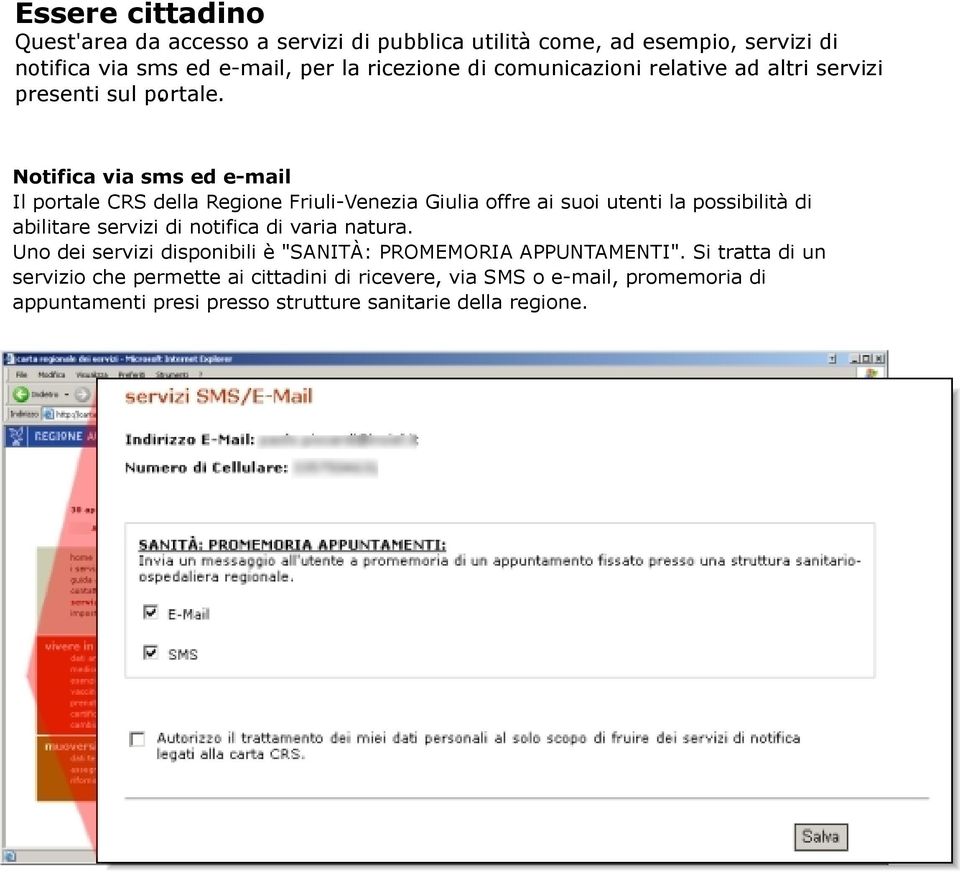 Notifica via sms ed email Il portale CRS della Regione FriuliVenezia Giulia offre ai suoi utenti la possibilità di abilitare servizi di notifica di