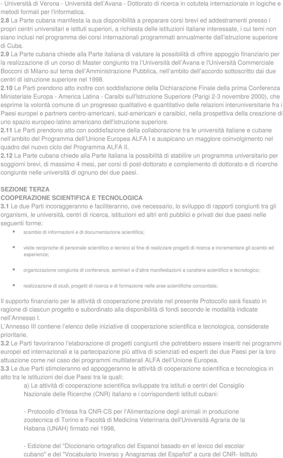 i cui temi non siano inclusi nel programma dei corsi internazionali programmati annualmente dall istruzione superiore di Cuba. 2.