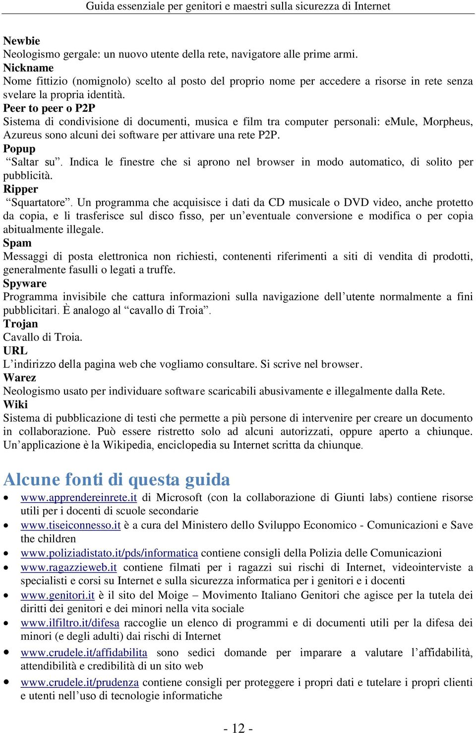 Peer to peer o P2P Sistema di condivisione di documenti, musica e film tra computer personali: emule, Morpheus, Azureus sono alcuni dei software per attivare una rete P2P. Popup Saltar su.