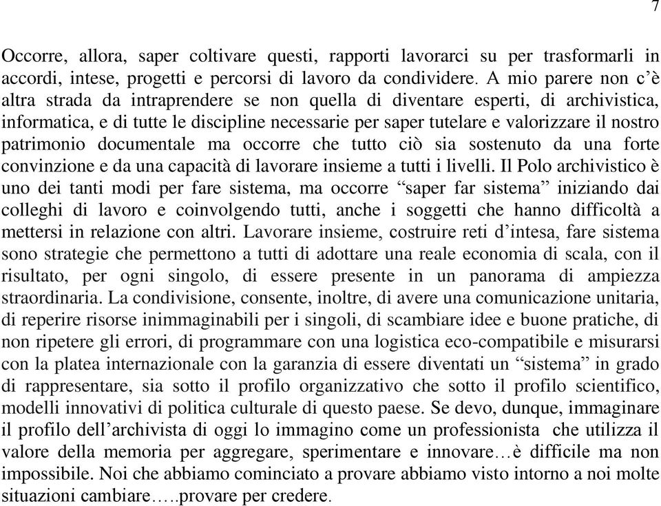 patrimonio documentale ma occorre che tutto ciò sia sostenuto da una forte convinzione e da una capacità di lavorare insieme a tutti i livelli.