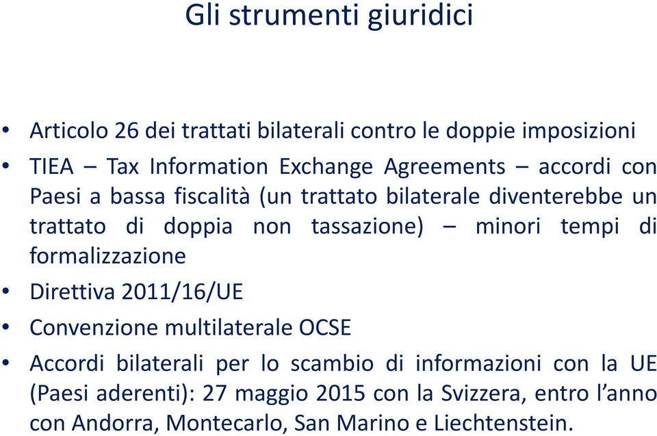 minori tempi di formalizzazione Direttiva 2011/16/UE Convenzione multilaterale OCSE Accordi bilaterali per lo scambio di