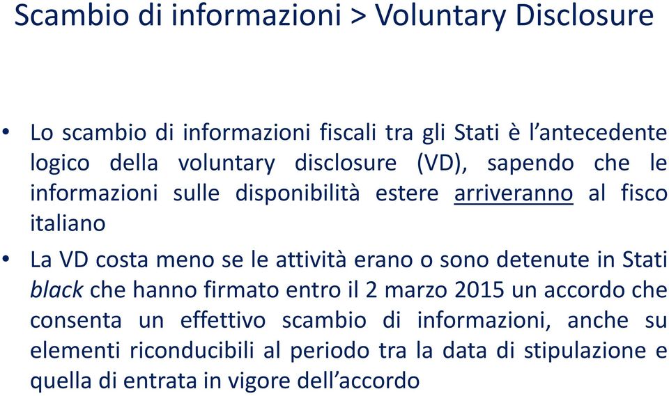 se le attività erano o sono detenute in Stati black che hanno firmato entro il 2 marzo 2015 un accordo che consenta un effettivo