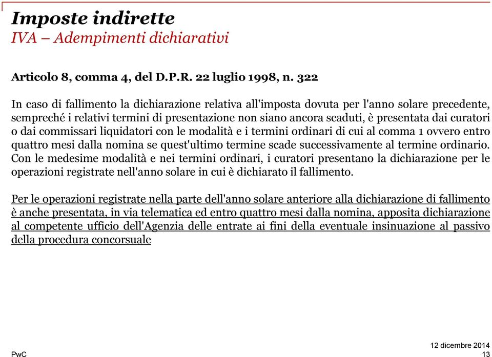 o dai commissari liquidatori con le modalità e i termini ordinari di cui al comma 1 ovvero entro quattro mesi dalla nomina se quest'ultimo termine scade successivamente al termine ordinario.