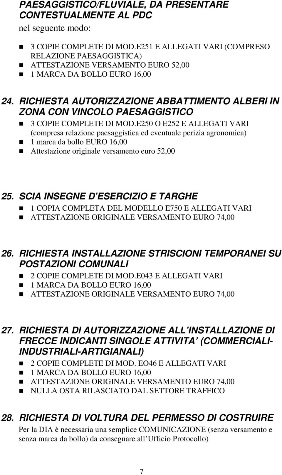 RICHIESTA AUTORIZZAZIONE ABBATTIMENTO ALBERI IN ZONA CON VINCOLO PAESAGGISTICO 3 COPIE COMPLETE DI MOD.