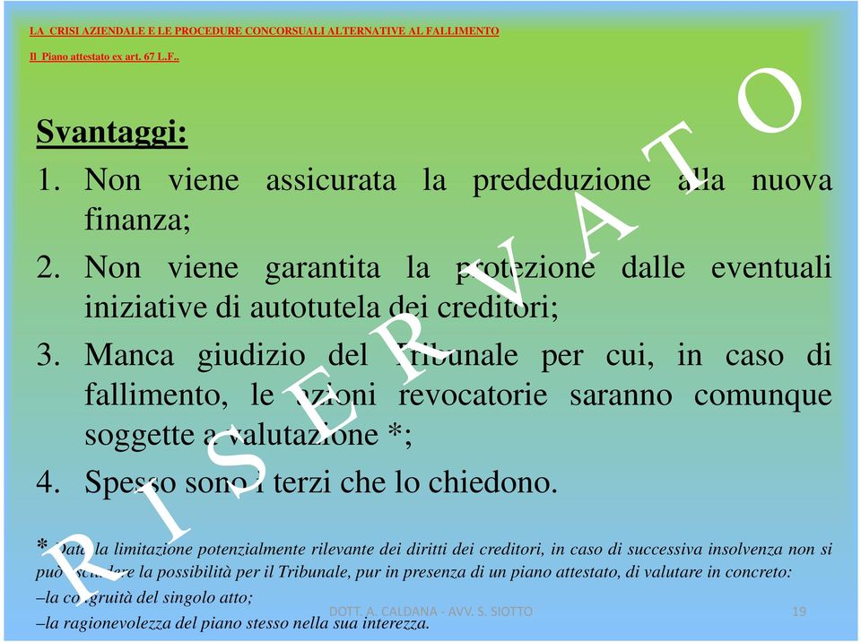 Manca giudizio del Tribunale per cui, in caso di fallimento, le azioni revocatorie saranno comunque soggette a valutazione *; 4. Spesso sono i terzi che lo chiedono.