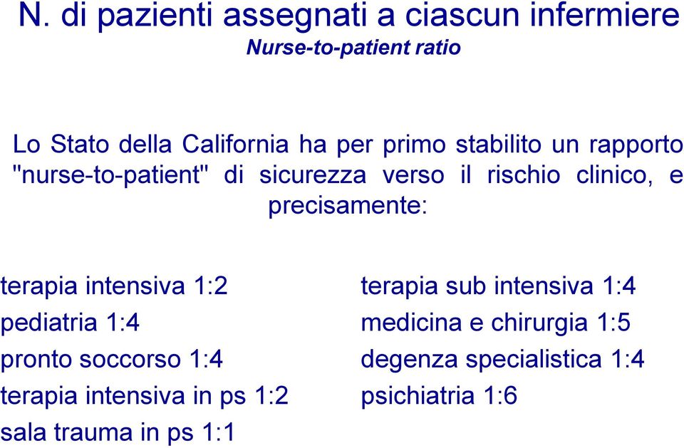 precisamente: terapia intensiva 1:2 pediatria 1:4 pronto soccorso 1:4 terapia intensiva in ps 1:2