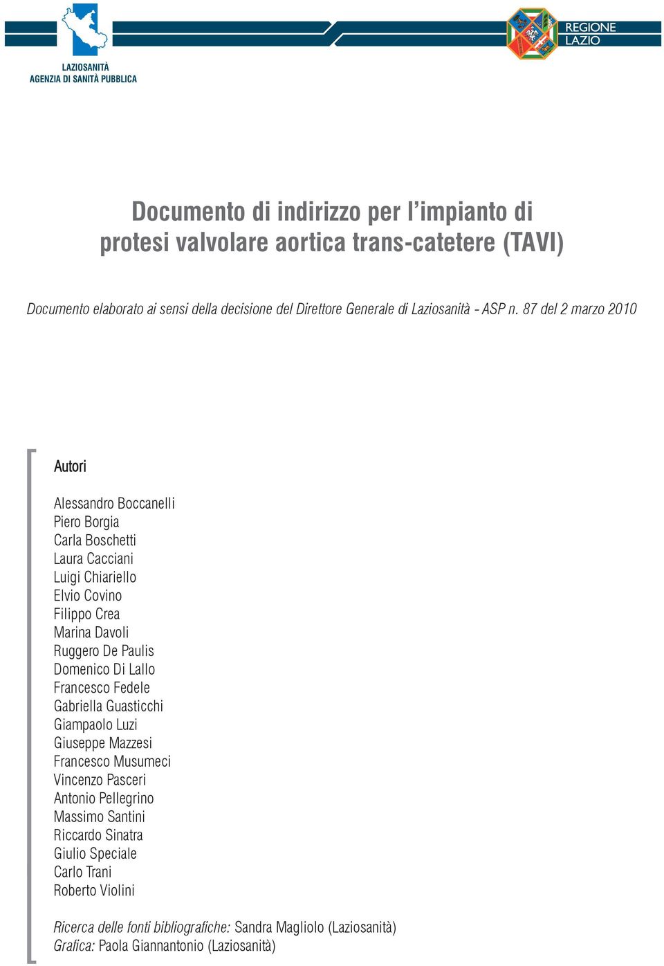 87 del 2 marzo 2010 Autori Alessandro Boccanelli Piero Borgia Carla Boschetti Laura Cacciani Luigi Chiariello Elvio Covino Filippo Crea Marina Davoli Ruggero De Paulis Domenico