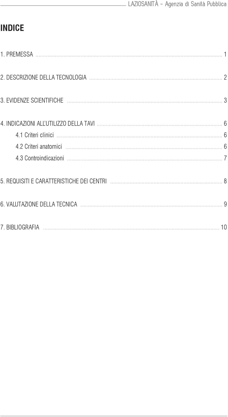 1 Criteri clinici... 6 4.2 Criteri anatomici... 6 4.3 Controindicazioni... 7 5.