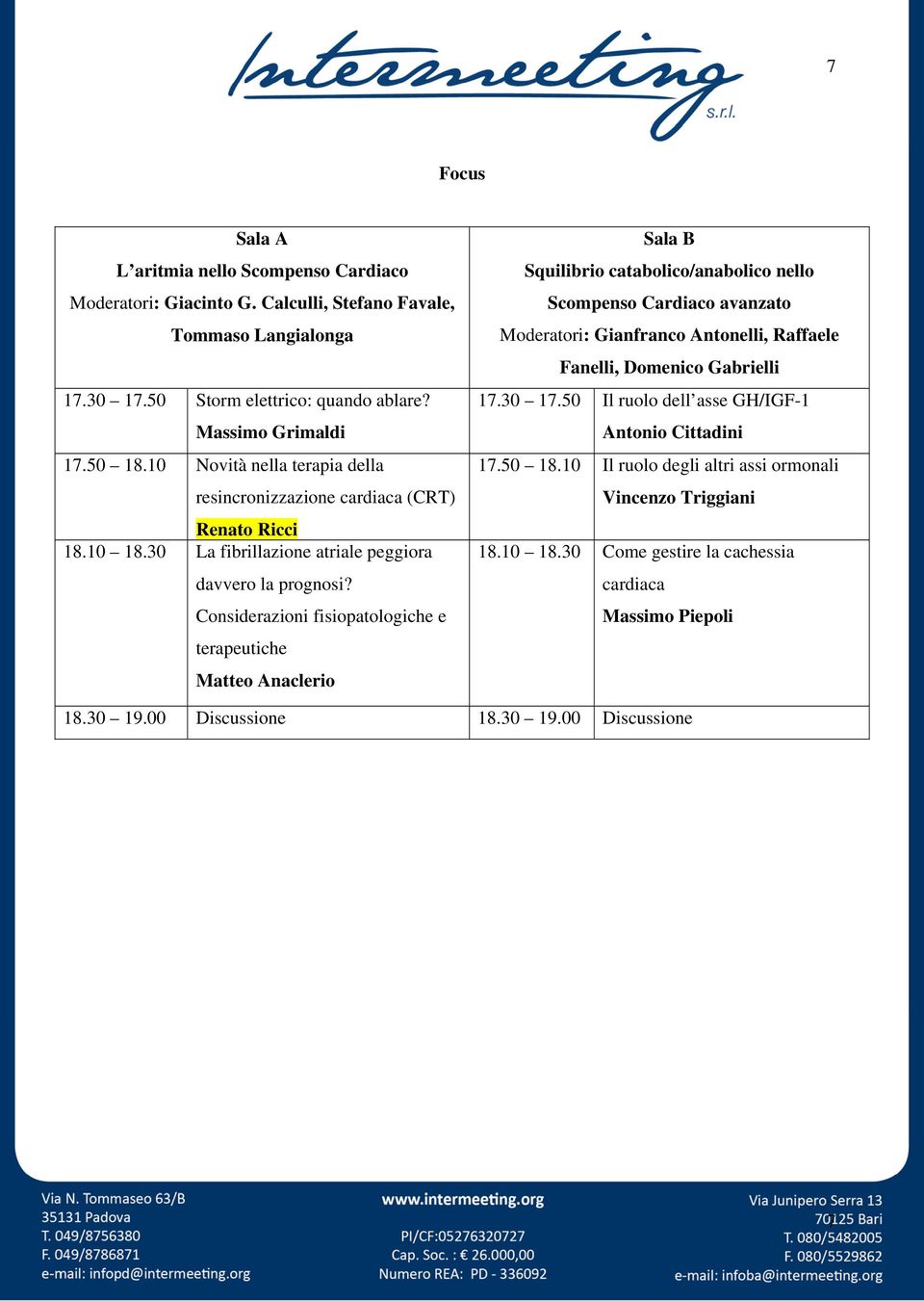 Considerazioni fisiopatologiche e terapeutiche Matteo Anaclerio Sala B Squilibrio catabolico/anabolico nello Scompenso Cardiaco avanzato Moderatori: Gianfranco Antonelli, Raffaele Fanelli,