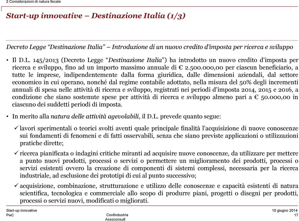 145/2013 (Decreto Legge Destinazione Italia ) ha introdotto un nuovo credito d imposta per ricerca e sviluppo, fino ad un importo massimo annuale di 2.500.