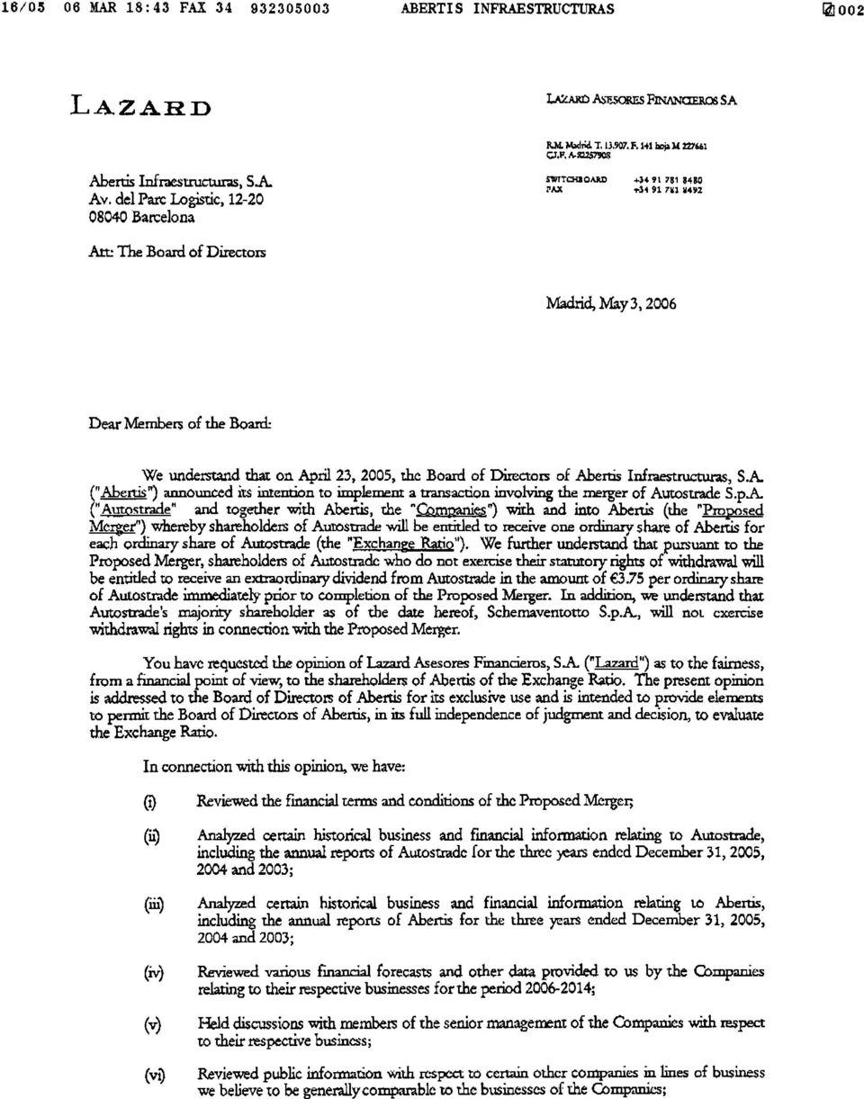 be Bo2rd= We understand that on April23, 2005, thc BoaId of DireCtOIS of Aberrjs InfIaestructuras, S.A. ("~") announced its intencion to implemem a tran.saction involving me merger of Autostrade S.