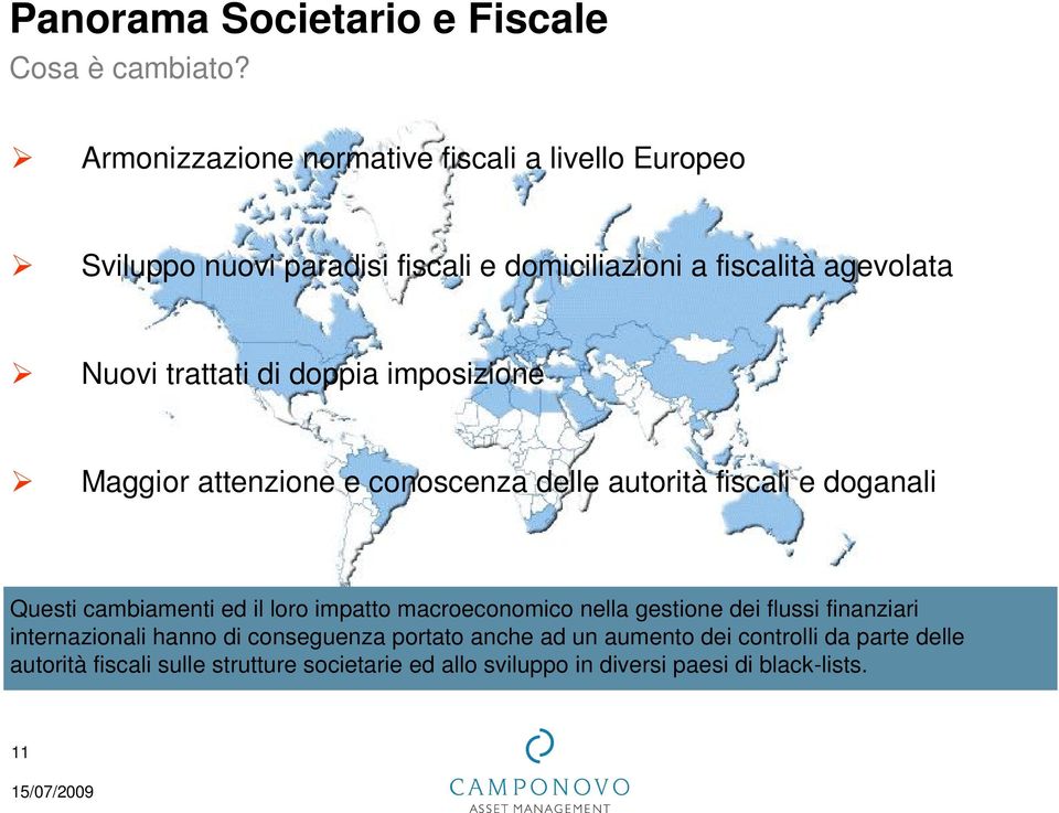 di doppia imposizione Maggior attenzione e conoscenza delle autorità fiscali e doganali Questi cambiamenti ed il loro impatto