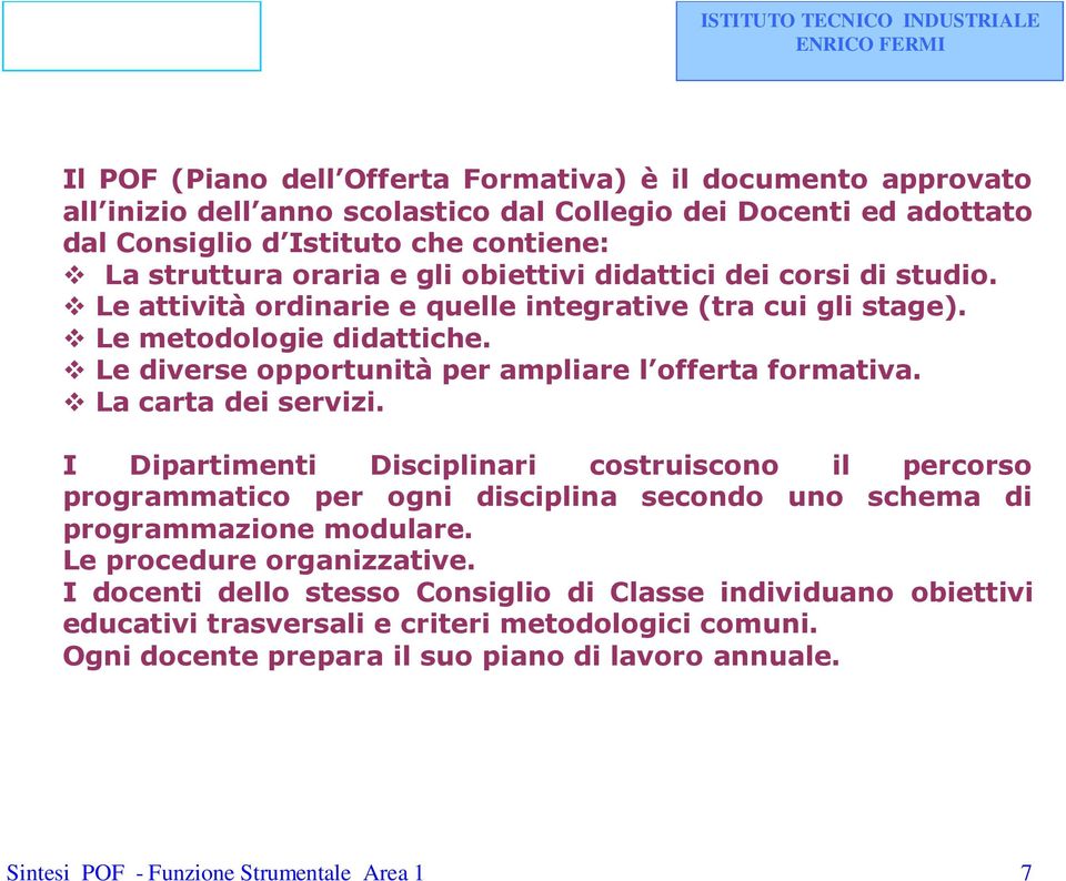 La carta dei servizi. I Dipartimenti Disciplinari costruiscono il percorso programmatico per ogni disciplina secondo uno schema di programmazione modulare. Le procedure organizzative.