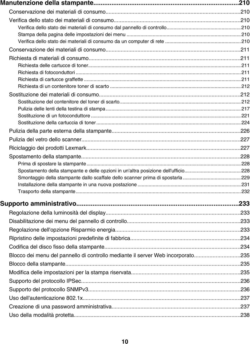 ..210 Verifica dello stato dei materiali di consumo da un computer di rete...210 Conservazione dei materiali di consumo...211 Richiesta di materiali di consumo...211 Richiesta delle cartucce di toner.