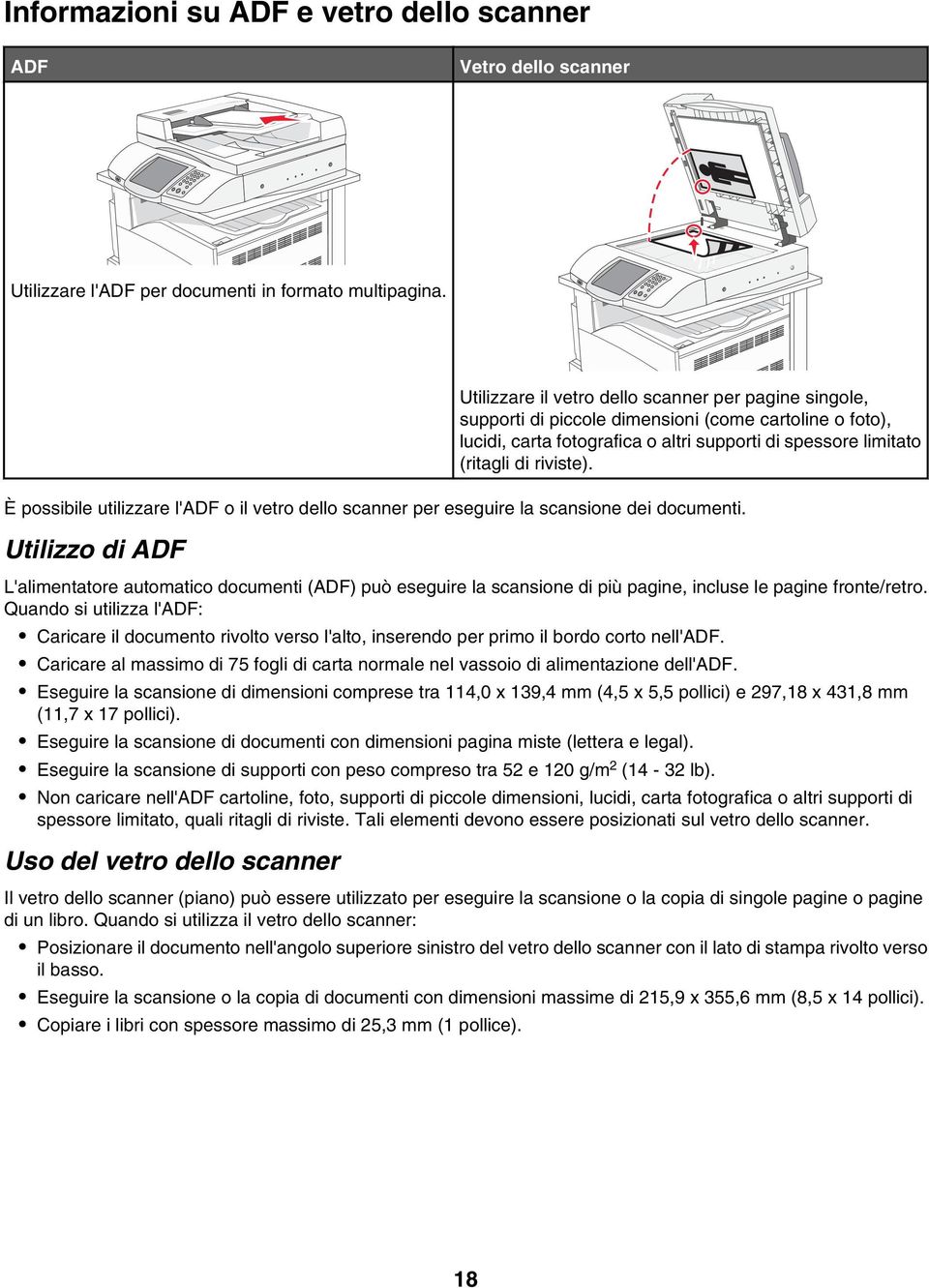 È possibile utilizzare l'adf o il vetro dello scanner per eseguire la scansione dei documenti.